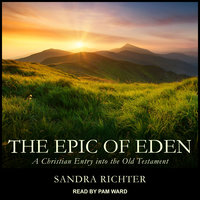 The Epic of Eden: A Christian Entry into the Old Testament - Sandra L. Richter