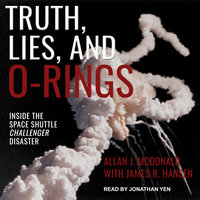 Truth, Lies, and O-Rings: Inside the Space Shuttle Challenger Disaster - Allan J. McDonald