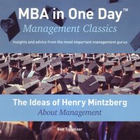 The Ideas of Henry Mintzberg About Management: MBA in One Day - Management Classics - Ben Tiggelaar
