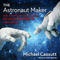 The Astronaut Maker: How One Mysterious Engineer Ran Human Spaceflight for a Generation - Michael Cassutt