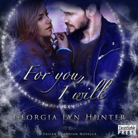 For You, I Will: A Fallen Guardian Novella Book 3.5 - Georgia Lyn Hunter