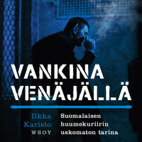 Vankina Venäjällä: Suomalaisen huumekuriirin uskomaton tarina - Ilkka Karisto, Jan Salo
