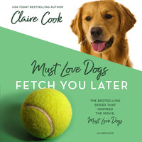 Must Love Dogs: Fetch You Later - Claire Cook