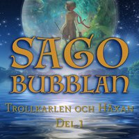 Sagobubblan - Trollkarlen och Häxan Del 1 - Cecilia Rojek
