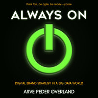 Always On: Digital Brand Strategy in a Big Data World - Arve Peder Overland