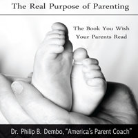 The Real Purpose of Parenting: The Book You Wish Your Parents Read - Phillip B Dembo