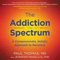 The Addiction Spectrum: A Compassionate, Holistic Approach to Recovery - Paul Thomas, Jennifer Margulis