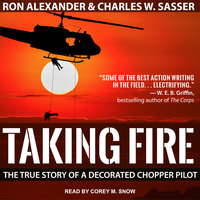Taking Fire: The True Story of a Decorated Chopper Pilot - Ron Alexander, Charles W. Sasser