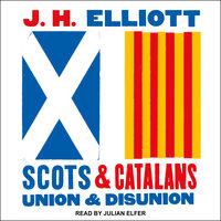 Scots and Catalans: Union and Disunion - J.H. Elliott