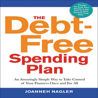 The Debt-Free Spending Plan: An Amazingly Simple Way to Take Control of Your Finances Once and For All - JoAnneh Nagler