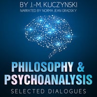 Philosophy and Psychoanalysis : Selected Dialogues - J.M. Kuczynski
