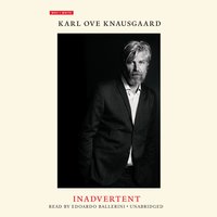 Inadvertent - Karl Ove Knausgaard