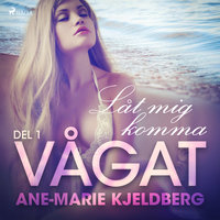 Vågat 1: Låt mig komma - Ane-Marie Kjeldberg, Ane-Marie Kjeldberg Klahn