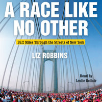A Race Like No Other: 26.2 Miles Through the Streets of New York - Liz Robbins