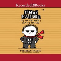 Timmy Failure: It's the End When I Say It's The End - Stephan Pastis