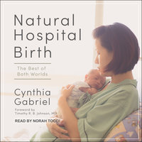 Natural Hospital Birth: The Best of Both Worlds - Cynthia Gabriel