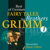 Best of German Fairy Tales by Brothers Grimm I: The Frog King, Little Red Riding Hood, Briar Rose, Hans in Luck, Rapunzel, the Bremen Town Musicians - Brothers Grimm
