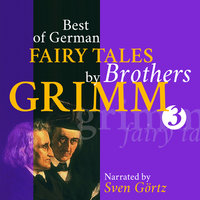 Best of German Fairy Tales by Brothers Grimm III: Ashputtel, Tom Thumb, The Wolf and the Seven Little Kids, King Thrushbeard, Brave Little Taylor - Brothers Grimm