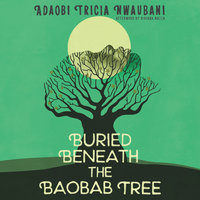 Buried Beneath the Baobab Tree - Adaobi Tricia Nwaubani, Viviana Mazza
