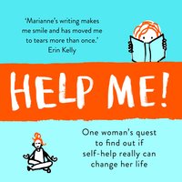 Help Me!: One Woman's Quest to Find Out if Self-Help Really Can Change Her Life: How Self-Help Has Not Changed My Life - Marianne Power
