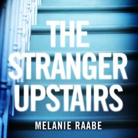 The Stranger Upstairs - Melanie Raabe