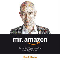Mr. Amazon: De onstuitbare ambitie van Jeff Bezos - Brad Stone