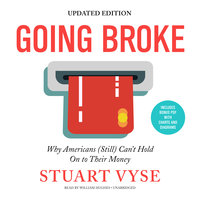 Going Broke, Updated Edition: Why Americans (Still) Can’t Hold On to Their Money - Stuart Vyse