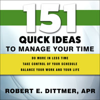 151 Quick Ideas to Manage Your Time - Robert E. Dittmer