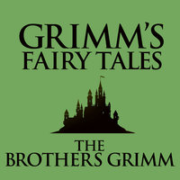 Grimm's Fairy Tales - The Brothers Grimm