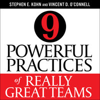 9 Powerful Practices of Really Great Teams - Stephen E. Kohn, Vincent D. O'Connell