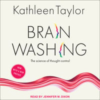 Brainwashing: The Science of Thought Control - Kathleen Taylor