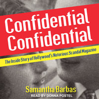 Confidential Confidential: The Inside Story of Hollywood's Notorious Scandal Magazine - Samantha Barbas