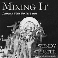 Mixing It: Diversity in World War Two Britain - Wendy Webster
