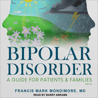 Bipolar Disorder: A Guide for Patients and Families, 3rd Edition - Francis Mark Mondimore, MD
