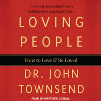Loving People: How to Love and Be Loved - Dr. John Townsend