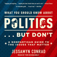 What You Should Know About Politics ... But Don't: A Nonpartisan Guide to the Issues That Matter - Jessamyn Conrad