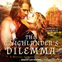The Highlander's Dilemma: A Medieval Scottish Romance Story - Emilia Ferguson