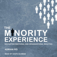 The Minority Experience: Navigating Emotional and Organizational Realities - Adrian Pei