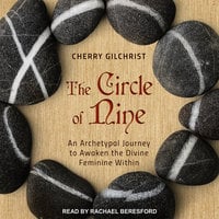 The Circle of Nine: An Archetypal Journey to Awaken the Divine Feminine Within - Cherry Gilchrist