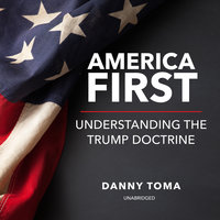 America First: Understanding the Trump Doctrine - Danny Toma