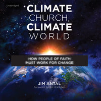 Climate Church, Climate World: How People of Faith Must Work for Change - Jim Antal