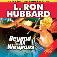 Beyond all Weapons - L. Ron Hubbard