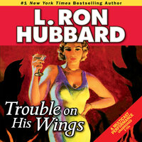 Trouble on His Wings - L. Ron Hubbard