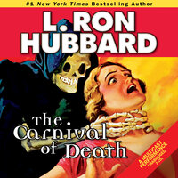 The Carnival of Death: A Case of Killer Drugs and Cold-blooded Murder on the Midway - L. Ron Hubbard