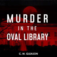 Murder in the Oval Library - C. M. Gleason