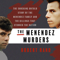 The Menendez Murders: The Shocking Untold Story of the Menendez Family and the Killings that Stunned the Nation - Robert Rand