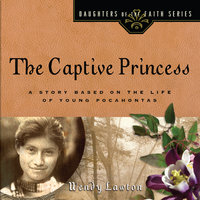 The Captive Princess: A Story Based on the Life of Young Pocahontas - Wendy Lawton