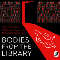 Bodies from the Library: Selected Lost Tales of Mystery and Suspense by Masters of the Golden Age - Christianna Brand, Agatha Christie, Georgette Heyer, A. A. Milne