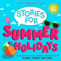 HarperCollins Children’s Books Presents: Stories for Summer Holidays for age 5+: Two hours of fun to listen to on planes, trains and cars - Jonathan Langley, Jenny Valentine, Jill Barklem, Michael Morpurgo, Michael Bond, Oliver Jeffers, Ian Whybrow, S. A. Wakefield