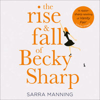 The Rise and Fall of Becky Sharp: ‘A razor-sharp retelling of Vanity Fair’ Louise O’Neill - Sarra Manning